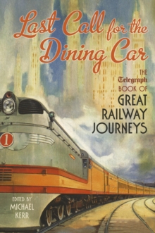 Last Call for the Dining Car : The Daily Telegraph Book of Great Railway Journeys, Hardback Book Last Call for the Dining Car : The Daily Telegraph Book of Great Railway Journeys, Hardback Book