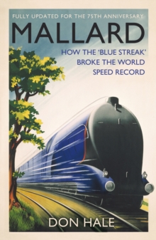 Mallard : How the `Blue Streak' Broke the World Steam Speed Record, Hardback Book Mallard : How the `Blue Streak' Broke the World Steam Speed Record, Hardback Book