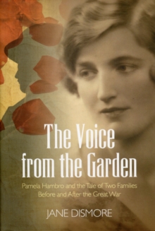 The Voice from the Garden : Pamela Hambro and the Tale of Two Families Before and After the Great War, Hardback The Voice from the Garden : Pamela Hambro and the Tale of Two Families Before and After the Great War, Hardback