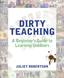 Dirty Teaching : A Beginner's Guide to Learning Outdoors, Paperback Book Dirty Teaching : A Beginner's Guide to Learning Outdoors, Paperback Book