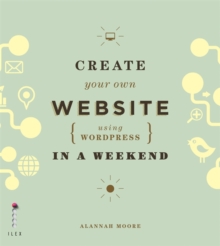 Create Your Own Website Using Wordpress in a Weekend, Paperback Create Your Own Website Using Wordpress in a Weekend, Paperback