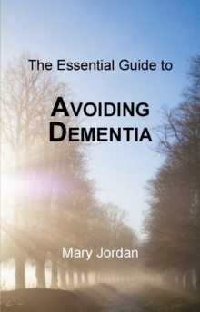 Essential Guide to Avoiding Dementia : Understanding the Risks, Paperback Book Essential Guide to Avoiding Dementia : Understanding the Risks, Paperback Book