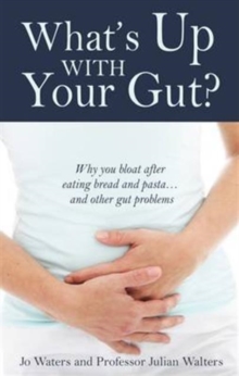 What's Up with Your Gut? : Why You Bloat After Eating Bread and Pasta...and Other Gut Problems, Paperback Book What's Up with Your Gut? : Why You Bloat After Eating Bread and Pasta...and Other Gut Problems, Paperback Book