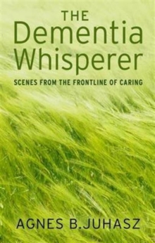 The Dementia Whisperer : Scenes from the Frontline of Caring, Paperback Book The Dementia Whisperer : Scenes from the Frontline of Caring, Paperback Book