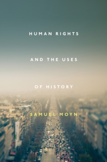 Human Rights and the Uses of History, Hardback Book Human Rights and the Uses of History, Hardback Book