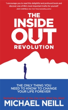The Inside-Out Revolution : The Only Thing You Need to Know to Change Your Life Forever, Paperback Book The Inside-Out Revolution : The Only Thing You Need to Know to Change Your Life Forever, Paperback Book