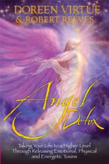 Angel Detox : Taking Your Life to a Higher Level Through Releasing Emotional, Physical and Energetic Toxins, Paperback Angel Detox : Taking Your Life to a Higher Level Through Releasing Emotional, Physical and Energetic Toxins, Paperback