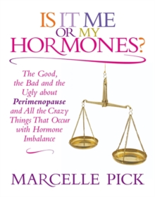 Is it Me or My Hormones? : The Good, the Bad and the Ugly About Perimenopause and All the Crazy Things That Occur with Hormone Imbalance, Paperback Book Is it Me or My Hormones? : The Good, the Bad and the Ugly About Perimenopause and All the Crazy Things That Occur with Hormone Imbalance, Paperback Book