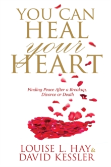 You Can Heal Your Heart : Finding Peace After a Breakup, Divorce or Death, Paperback Book You Can Heal Your Heart : Finding Peace After a Breakup, Divorce or Death, Paperback Book