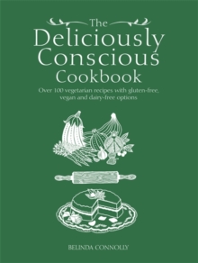 The Deliciously Conscious Cookbook : Over 100 Vegetarian Recipes with Gluten-free, Vegan and Dairy-free Options, Paperback Book The Deliciously Conscious Cookbook : Over 100 Vegetarian Recipes with Gluten-free, Vegan and Dairy-free Options, Paperback Book