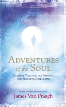 Adventures of the Soul : Journeys Through the Physical and Spiritual Dimensions, Paperback Book Adventures of the Soul : Journeys Through the Physical and Spiritual Dimensions, Paperback Book