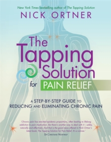 The Tapping Solution for Pain Relief : A Step-by-Step Guide to Reducing and Eliminating Chronic Pain, Paperback Book The Tapping Solution for Pain Relief : A Step-by-Step Guide to Reducing and Eliminating Chronic Pain, Paperback Book