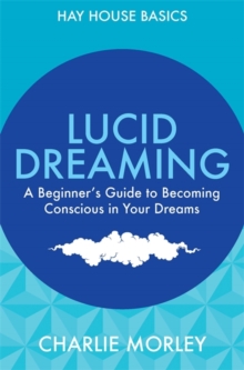 Lucid Dreaming : A Beginner's Guide to Becoming Conscious in Your Dreams, Paperback Book Lucid Dreaming : A Beginner's Guide to Becoming Conscious in Your Dreams, Paperback Book