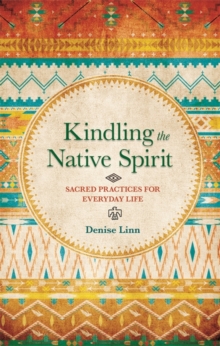 Kindling the Native Spirit : Sacred Practices for Everyday Life, Paperback Book Kindling the Native Spirit : Sacred Practices for Everyday Life, Paperback Book