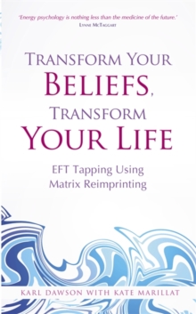Transform Your Beliefs, Transform Your Life : EFT Tapping Using Matrix Reimprinting, Paperback Book Transform Your Beliefs, Transform Your Life : EFT Tapping Using Matrix Reimprinting, Paperback Book