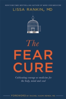 The Fear Cure : Cultivating Courage as Medicine for the Body, Mind and Soul, Paperback Book The Fear Cure : Cultivating Courage as Medicine for the Body, Mind and Soul, Paperback Book