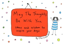 May the Thoughts be with You : Ideas and Wisdom to Inspire Your Days, Hardback Book May the Thoughts be with You : Ideas and Wisdom to Inspire Your Days, Hardback Book
