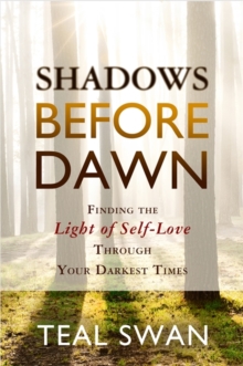 Shadows Before Dawn : Finding the Light of Self-Love Through Your Darkest Times, Paperback Shadows Before Dawn : Finding the Light of Self-Love Through Your Darkest Times, Paperback