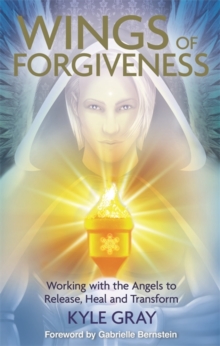 Wings of Forgiveness : Working with the Angels to Release, Heal and Transform, Paperback Book Wings of Forgiveness : Working with the Angels to Release, Heal and Transform, Paperback Book