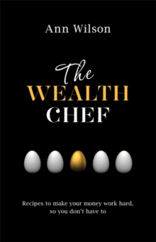 The Wealth Chef : Recipes to Make Your Money Work Hard, So You Don't Have To, Paperback The Wealth Chef : Recipes to Make Your Money Work Hard, So You Don't Have To, Paperback