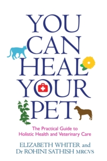 You Can Heal Your Pet : The Practical Guide to Holistic Health and Veterinary Care, Paperback Book You Can Heal Your Pet : The Practical Guide to Holistic Health and Veterinary Care, Paperback Book