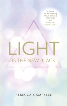 Light is the New Black : A Guide to Answering Your Soul's Callings and Working Your Light, Paperback Book Light is the New Black : A Guide to Answering Your Soul's Callings and Working Your Light, Paperback Book