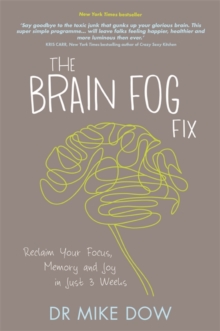 The Brain Fog Fix : Reclaim Your Focus, Memory and Joy in Just 3 Weeks, Paperback Book The Brain Fog Fix : Reclaim Your Focus, Memory and Joy in Just 3 Weeks, Paperback Book