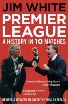 Premier League : A History in Ten Matches, Paperback Book Premier League : A History in Ten Matches, Paperback Book