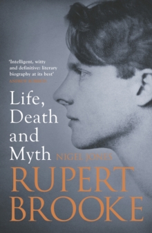Rupert Brooke : Life, Death and Myth, Hardback Book Rupert Brooke : Life, Death and Myth, Hardback Book