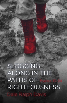 Slogging Along in the Paths of Righteousness : Psalm 13-24, Paperback / softback Slogging Along in the Paths of Righteousness : Psalm 13-24, Paperback / softback