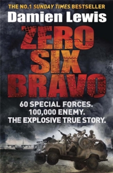Zero Six Bravo : 60 Special Forces. 100,000 Enemy. The Explosive True Story, Paperback Zero Six Bravo : 60 Special Forces. 100,000 Enemy. The Explosive True Story, Paperback
