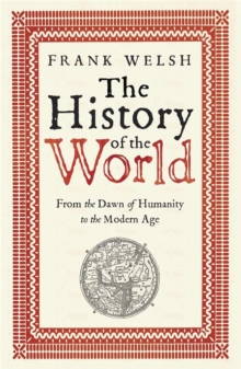 The History of the World : From the Dawn of Humanity to the Modern Age, Paperback Book The History of the World : From the Dawn of Humanity to the Modern Age, Paperback Book