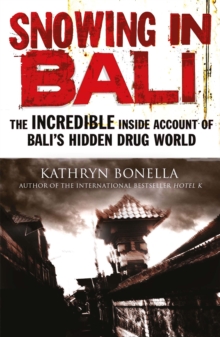 Snowing in Bali : The Incredible Inside Account of Bali's Hidden Drug World, Paperback Snowing in Bali : The Incredible Inside Account of Bali's Hidden Drug World, Paperback