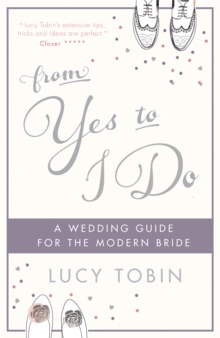 From Yes to I Do : The Wedding Guide for a Modern Bride, Hardback Book From Yes to I Do : The Wedding Guide for a Modern Bride, Hardback Book
