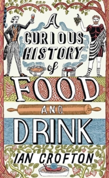 A Curious History of Food and Drink, Hardback Book A Curious History of Food and Drink, Hardback Book
