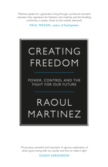 Creating Freedom : Power, Control and the Fight for Our Future, Hardback Creating Freedom : Power, Control and the Fight for Our Future, Hardback