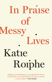 In Praise of Messy Lives : Essays, Paperback Book In Praise of Messy Lives : Essays, Paperback Book
