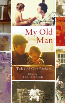 My Old Man : Tales of Our Fathers, Hardback My Old Man : Tales of Our Fathers, Hardback