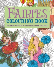 Fairies Colouring Book : Charming Pictures of the Sprites from Folklore, Paperback Fairies Colouring Book : Charming Pictures of the Sprites from Folklore, Paperback