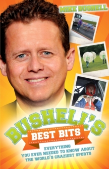 Bushell's Best Bits : Everything You Ever Needed to Know About The World's Craziest Sports, Paperback Bushell's Best Bits : Everything You Ever Needed to Know About The World's Craziest Sports, Paperback