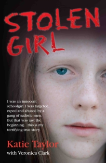 Stolen Girl : I Was an Innocent Schoolgirl. I Was Targeted, Raped and Abused by a Gang of Sadistic Men. But That Was Just the Beginning...This is My Terrifying True Story., Paperback Book Stolen Girl : I Was an Innocent Schoolgirl. I Was Targeted, Raped and Abused by a Gang of Sadistic Men. But That Was Just the Beginning...This is My Terrifying True Story., Paperback Book