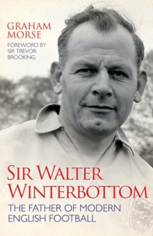 Sir Walter Winterbottom : The Father of Modern English Football, Hardback Book Sir Walter Winterbottom : The Father of Modern English Football, Hardback Book