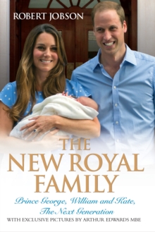 The New Royal Family : Prince George, William and Kate, the Next Generation, Hardback The New Royal Family : Prince George, William and Kate, the Next Generation, Hardback