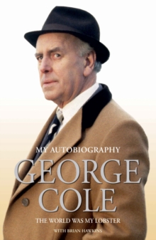 The Autobiography of George Cole : The World Was My Lobster, Hardback Book The Autobiography of George Cole : The World Was My Lobster, Hardback Book