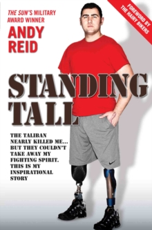 Standing Tall : The Taliban nearly killed me... but they couldn't take away my fighting spirit. This is my inspirational story., Paperback Book Standing Tall : The Taliban nearly killed me... but they couldn't take away my fighting spirit. This is my inspirational story., Paperback Book