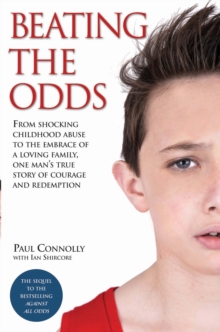 Beating the Odds : From Shocking Childhood Abuse to the Embrace of a Loving Family, One Man's True Story of Courage and Redemption, Paperback Book Beating the Odds : From Shocking Childhood Abuse to the Embrace of a Loving Family, One Man's True Story of Courage and Redemption, Paperback Book