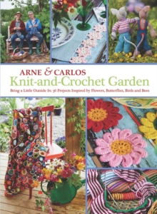Knit-And-Crochet Garden : Bring a Little Outside in: 36 Projects Inspired by Flowers, Butterflies, Birds and Bees, Paperback Book Knit-And-Crochet Garden : Bring a Little Outside in: 36 Projects Inspired by Flowers, Butterflies, Birds and Bees, Paperback Book