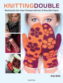 Knitting Double : Mastering the Two-Color Technique with Over 30 Reversible Projects, Paperback Book Knitting Double : Mastering the Two-Color Technique with Over 30 Reversible Projects, Paperback Book