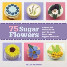 75 Sugar Flowers : A Beautiful Collection of Easy-to-Make Floral Cake Toppers, Paperback Book 75 Sugar Flowers : A Beautiful Collection of Easy-to-Make Floral Cake Toppers, Paperback Book