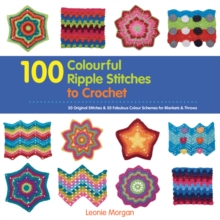 100 Colourful Ripple Stitches to Crochet : 50 Original Stitches & 50 Fabulous Colour Schemes for Blankets and Throws, Paperback Book 100 Colourful Ripple Stitches to Crochet : 50 Original Stitches & 50 Fabulous Colour Schemes for Blankets and Throws, Paperback Book